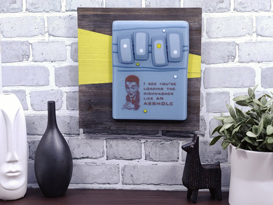 Loading the dishwasher like an asshole