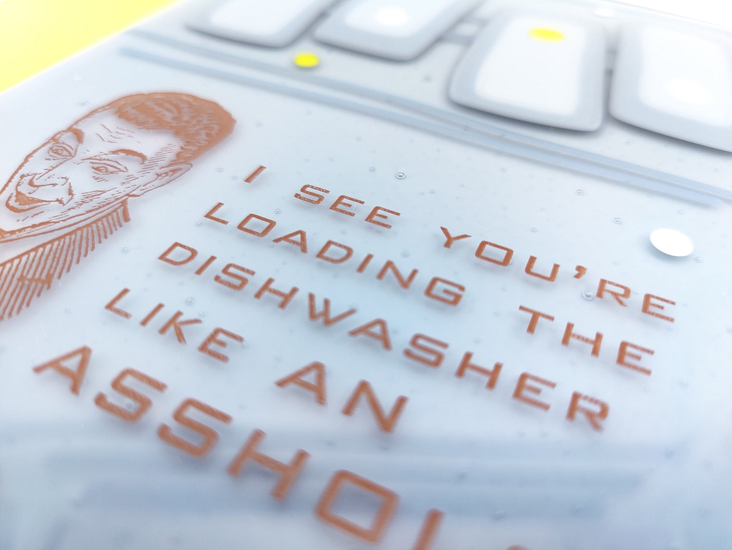 Loading the dishwasher like an asshole